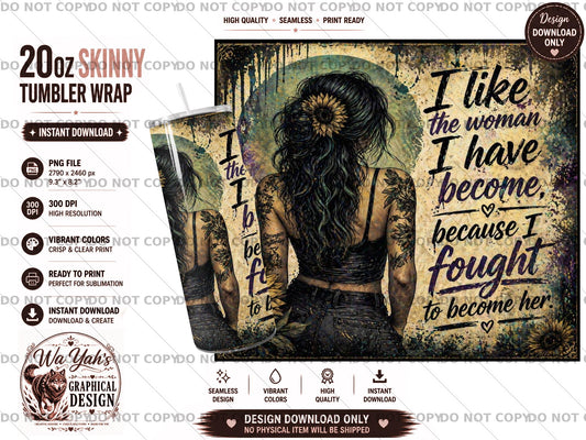 Woman I Have Become - 20oz Sublimation Tumbler Wrap - Digital Download