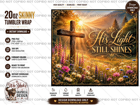 His Light Still Shines PNG, Christian Sublimation Design, Faith Cross 20oz Tumbler Wrap